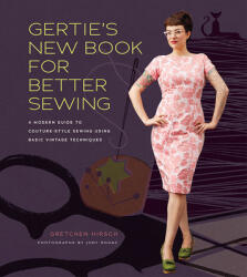 Gertie's New Book for Better Sewing - Gretchen Hirsch (2012)