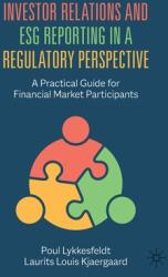 Investor Relations and Esg Reporting in a Regulatory Perspective: A Practical Guide for Financial Market Participants (ISBN: 9783031057991)