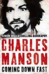 Charles Manson: Coming Down Fast - Simon Wells (2010)