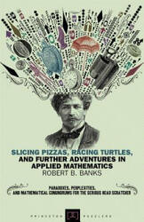 Slicing Pizzas, Racing Turtles, and Further Adventures in Applied Mathematics - Banks (2012)