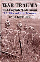 War Trauma and English Modernism: T. S. Eliot and D. H. Lawrence (2011)