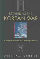 Rethinking the Korean War: A New Diplomatic and Strategic History (2004)