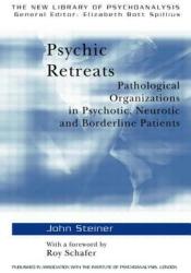 Psychic Retreats: Pathological Organizations in Psychotic Neurotic and Borderline Patients (1993)