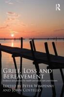 Grief Loss and Bereavement: Evidence and Practice for Health and Social Care Practitioners (2011)