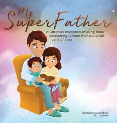 My Superfather: A Christian children's rhyming book celebrating fathers from a biblical point of view (ISBN: 9781990681189)