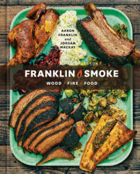 Franklin Smoke: Wood. Fire. Food. [A Cookbook] - Jordan Mackay (ISBN: 9781984860484)