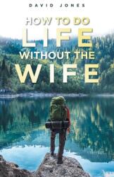 How to Do Life Without the Wife (ISBN: 9781982278960)