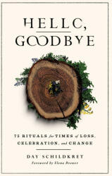 Hello, Goodbye: 75 Rituals for Times of Loss, Celebration, and Change - Elena Brower (ISBN: 9781982170943)