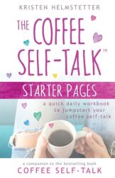 The Coffee Self-Talk Starter Pages: A Quick Daily Workbook to Jumpstart Your Coffee Self-Talk (ISBN: 9781958625002)
