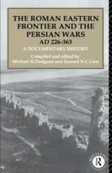 Roman Eastern Frontier and the Persian Wars AD 226-363 - Michael H. Dodgeon (1993)
