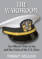 The Wardroom: An Officer's Tour at Sea and the Crisis of the U. S. Navy (ISBN: 9781953321206)