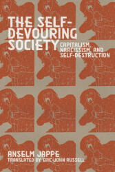The Self-Devouring Society: Capitalism, Narcissism, and Self-Destruction - Eric-John Russell (ISBN: 9781942173793)