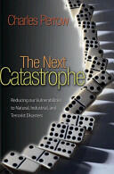 The Next Catastrophe: Reducing Our Vulnerabilities to Natural Industrial and Terrorist Disasters (2011)