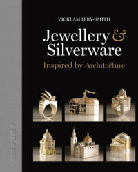 Jewellery & Silverware - Inspired by Architecture: Making Silver & Gold Connections Between a Person and a Place of Significance for a Special Occasio (ISBN: 9781914414657)
