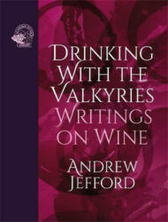 Drinking with the Valkyries: Writings on Wine (ISBN: 9781913141325)