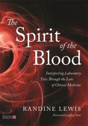 The Spirit of the Blood: Interpreting Laboratory Tests Through the Lens of Chinese Medicine (ISBN: 9781839970535)