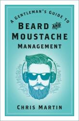 A Gentleman's Guide to Beard and Moustache Management (ISBN: 9781803990255)