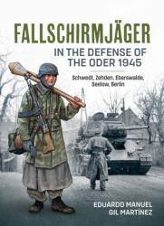 Fallschirmjager in the Defense of the Oder 1945 (ISBN: 9781804512425)
