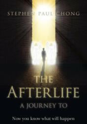Afterlife, The - a journey to - Now you know what will happen. - Stephen Chong (ISBN: 9781803411514)