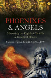 Phoenixes & Angels - Mastering the Eighth & Twelfth Astrological Houses - Carmen Turner-schott (ISBN: 9781803410807)
