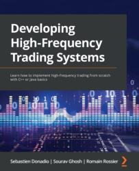 Developing High-Frequency Trading Systems - Sourav Ghosh, Romain Rossier (ISBN: 9781803242811)