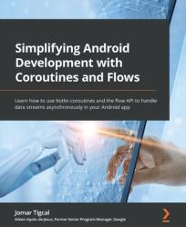 Simplifying Android Development with Coroutines and Flows (ISBN: 9781801816243)