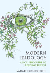 Modern Iridology: A Holistic Guide to Reading the Eyes - Sarah Donoghue (ISBN: 9781801520522)