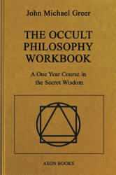 The Occult Philosophy Workbook: A One Year Course in the Secret Wisdom - John Michael Greer (ISBN: 9781801520119)