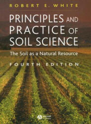 Principles and Practice of Soil Science - The Soil as a Natural Resource 4e - RobertE White (2005)