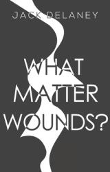 What Matter Wounds? (ISBN: 9781800162792)