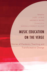 Music Education on the Verge: Stories of Pandemic Teaching and Transformative Change (ISBN: 9781793654137)