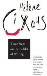 Three Steps on the Ladder of Writing - Helene Cixous (1994)