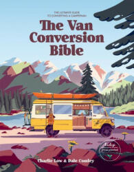 The Van Conversion Bible: The Ultimate Guide to Converting a Campervan - Dale Comley (ISBN: 9781784886042)