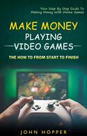 Make Money Playing Video Games: The how to from start to finish (ISBN: 9781774856369)