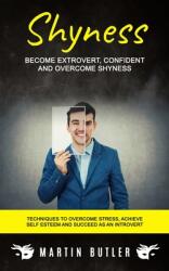 Shyness: Become Extrovert Confident And Overcome Shyness (ISBN: 9781774856109)