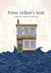 From Arthur's Seat: a collection of short prose and poetry (ISBN: 9781739963507)