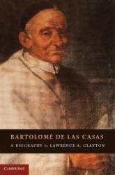 Bartolome de las Casas - Lawrence A Clayton (2012)