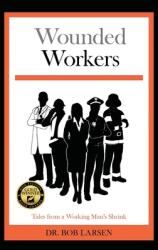 Wounded Workers: Tales from a Working Man's Shrink (ISBN: 9781734817539)