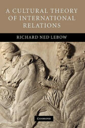 Cultural Theory of International Relations - Richard Ned Lebow (2012)