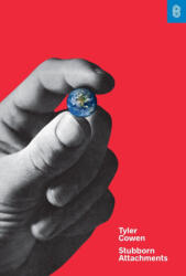Stubborn Attachments: A Vision for a Society of Free, Prosperous, and Responsible Individuals (ISBN: 9781732265134)