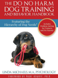 The Do No Harm Dog Training and Behavior Handbook: Featuring the Hierarchy of Dog Needs (ISBN: 9781732253704)