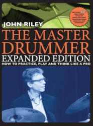 The Master Drummer - Expanded Edition How to Practice, Play and Think Like a Pro (ISBN: 9781705175163)
