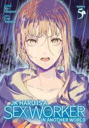 JK Haru is a Sex Worker in Another World (Manga) Vol. 5 (ISBN: 9781685794880)