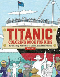Titanic Coloring Book for Kids: 30 Coloring Activities to Learn about the Titanic (ISBN: 9781685398880)