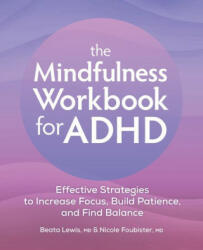 The Mindfulness Workbook for ADHD: Effective Strategies to Increase Focus, Build Patience, and Find Balance - Nicole Foubister (ISBN: 9781685397081)