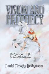 Vision and Prophecy: The Spirit of Truth: The Voice of The Bridegroom (ISBN: 9781685374440)
