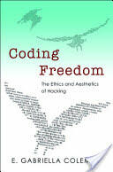 Coding Freedom: The Ethics and Aesthetics of Hacking (2012)