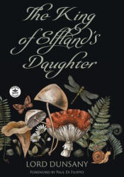 The King of Elfland's Daughter - Paul Di Filippo, Mandy Holley (ISBN: 9781680573763)