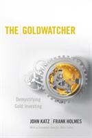 The Goldwatcher: Demystifying Gold Investing (2008)