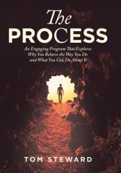 The Process: An Engaging Program That Explores Why You Behave the Way You Do and What You Can Do About It (ISBN: 9781669839293)